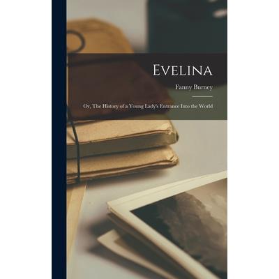 Evelina; or, The History of a Young Lady's Entrance Into the World