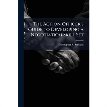 The Action Officer's Guide to Developing a Negotiation Skill Set