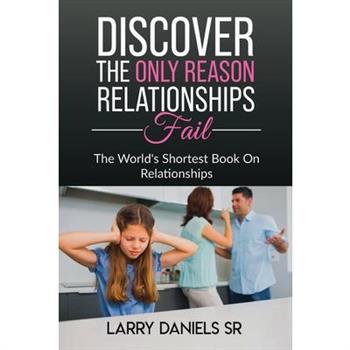 THE WORLD'S SHORTEST BOOK ON RELATIONSHIPS, Discover the ONLY reason relationships fail.