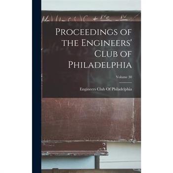 Proceedings of the Engineers’ Club of Philadelphia; Volume 30