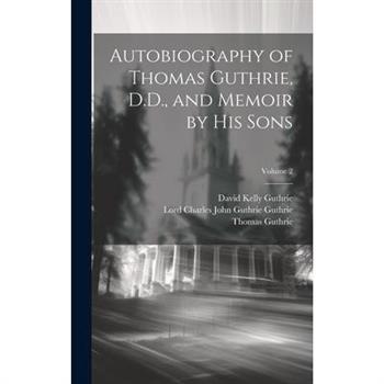 Autobiography of Thomas Guthrie, D.D., and Memoir by His Sons; Volume 2