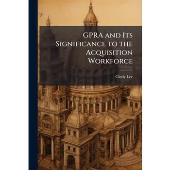 GPRA and Its Significance to the Acquisition Workforce