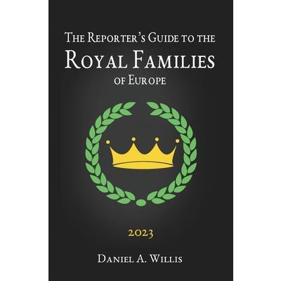 The 2023 Reporter’s Guide to the Royal Families of Europe