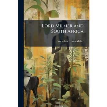 Lord Milner and South Africa