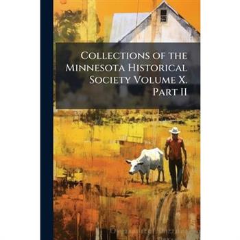 Collections of the Minnesota Historical Society Volume X. Part II