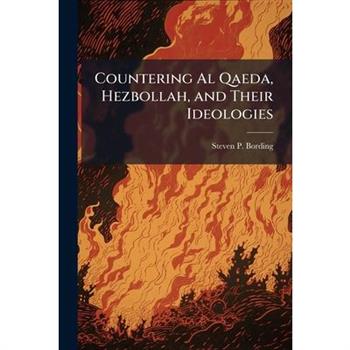 Countering Al Qaeda, Hezbollah, and Their Ideologies