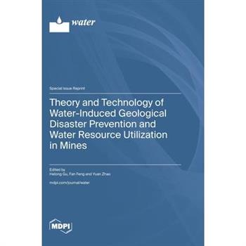 Theory and Technology of Water-Induced Geological Disaster Prevention and Water Resource Utilization in Mines