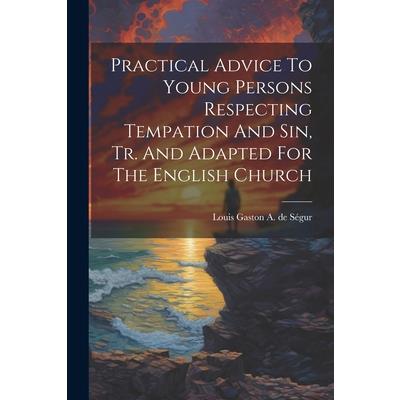 Practical Advice To Young Persons Respecting Tempation And Sin, Tr. And Adapted For The English Church