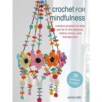 Crochet for Mindfulness: 35 Patterns to Make