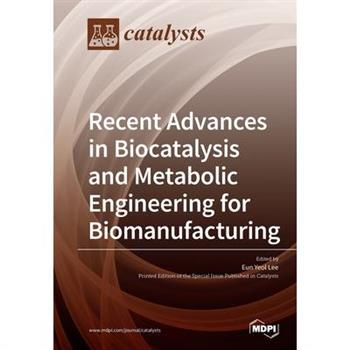 Recent Advances in Biocatalysis and Metabolic Engineering for Biomanufacturing