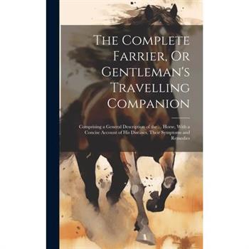 The Complete Farrier, Or Gentleman’s Travelling Companion