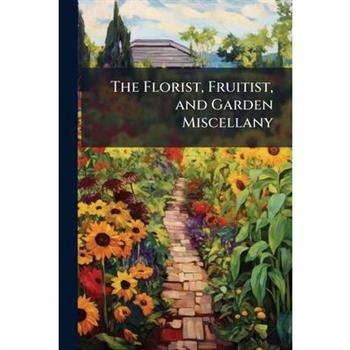 The Florist, Fruitist, and Garden Miscellany