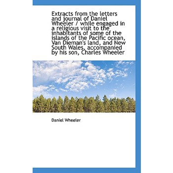 Extracts from the Letters and Journal of Daniel Wheeler / While Engaged in a Religious Visit to the