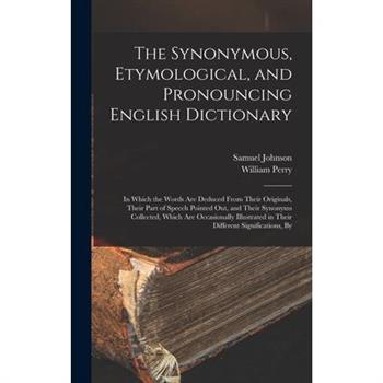 The Synonymous, Etymological, and Pronouncing English Dictionary