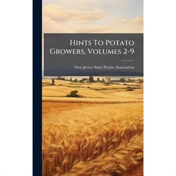 Hints To Potato Growers, Volumes 2-9