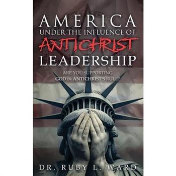 America Under the Influence of Antichrist Leadership