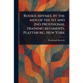 Rookie Rhymes, by the Men of the 1st and 2nd Provisional Training Regiments, Plattsburg, New York
