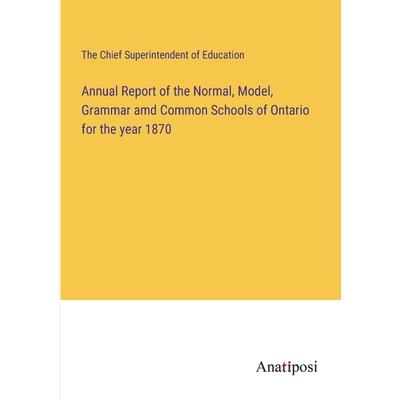 Annual Report of the Normal, Model, Grammar amd Common Schools of Ontario for the year 1870