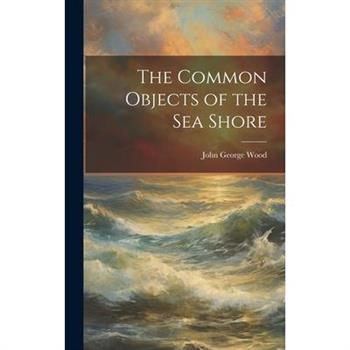 The Common Objects of the Sea Shore