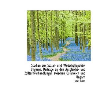 Studien Zur Sozial- Und Wirtschaftspolitik Ungarns. Beitrage Zu Den Ausgleichs- Und Zolltarifverhand