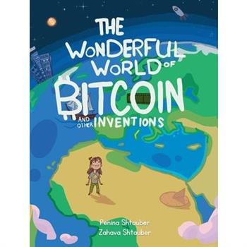 The Wonderful World of Bitcoin and Other Inventions