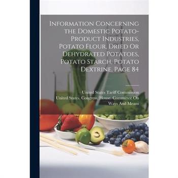 Information Concerning the Domestic Potato-Product Industries, Potato Flour, Dried Or Dehydrated Potatoes, Potato Starch, Potato Dextrine, Page 84