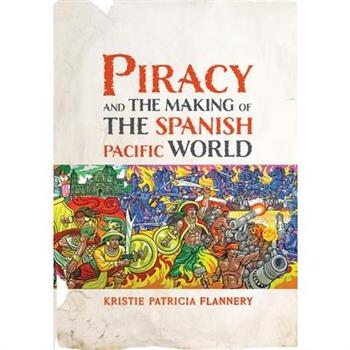 Piracy and the Making of the Spanish Pacific World