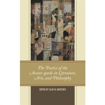 The Poetics of the Avant-Garde in Literature, Arts, and Philosophy