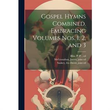 Gospel Hymns Combined. Embracing Volumes Nos. 1, 2, and 3