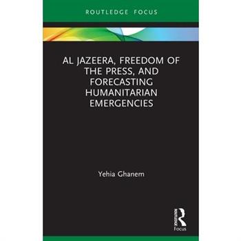 Al Jazeera, Freedom of the Press, and Forecasting Humanitarian Emergencies