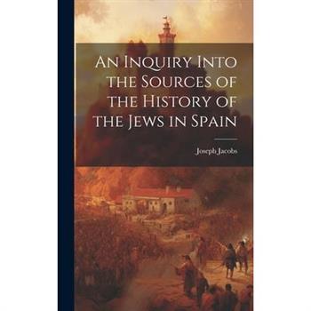 An Inquiry Into the Sources of the History of the Jews in Spain