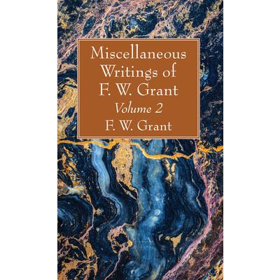 Miscellaneous Writings of F. W. Grant, Volume 2
