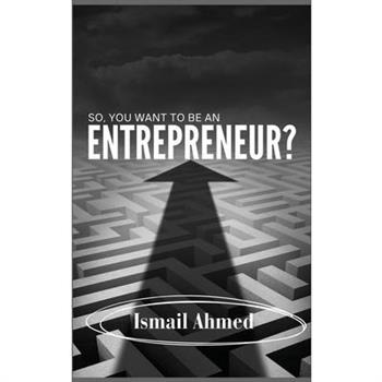 So, You Want To Be An Entrepreneur?