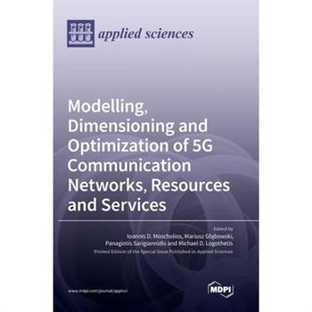 Modelling, Dimensioning and Optimization of 5G Communication Networks, Resources and Services
