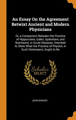 An Essay on the Agreement Betwixt Ancient and Modern Physicians