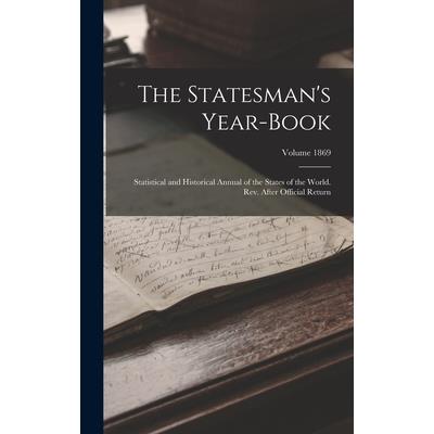 The Statesman's Year-book; Statistical and Historical Annual of the States of the World. Rev. After Official Return; Volume 1869