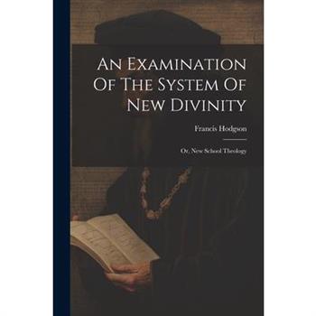 An Examination Of The System Of New Divinity