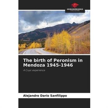 The birth of Peronism in Mendoza 1945-1946