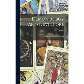 Demonology and Devil Lore; Volume I