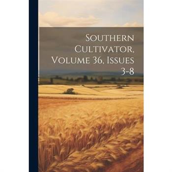Southern Cultivator, Volume 36, Issues 3-8