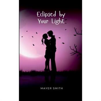 Eclipsed by Your Light