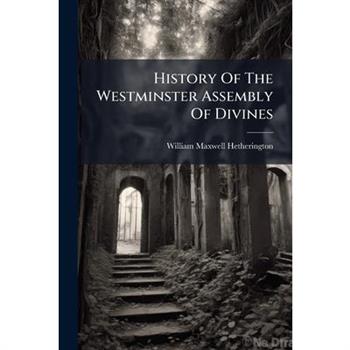History Of The Westminster Assembly Of Divines