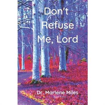 Don’t Refuse Me, Lord