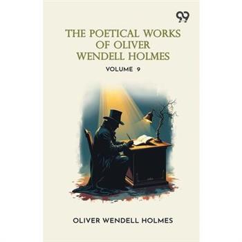 The Poetical Works Of Oliver Wendell Holmes