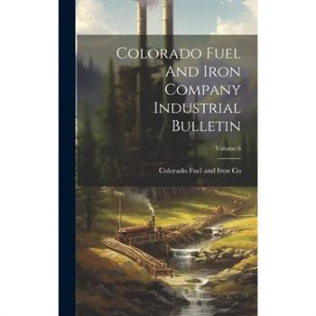 Colorado Fuel And Iron Company Industrial Bulletin; Volume 6