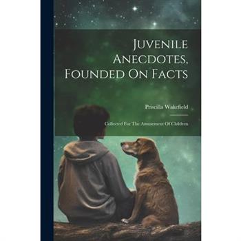 Juvenile Anecdotes, Founded On Facts