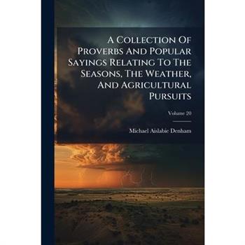 A Collection Of Proverbs And Popular Sayings Relating To The Seasons, The Weather, And Agricultural Pursuits
