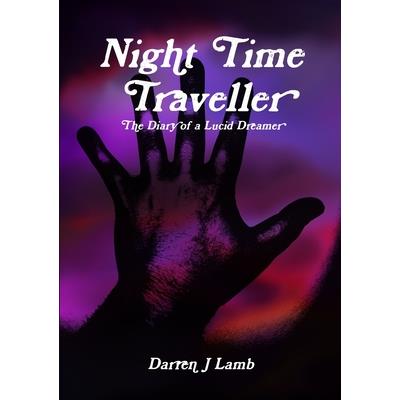Night Time Traveller The Diary of a Lucid Dreamer
