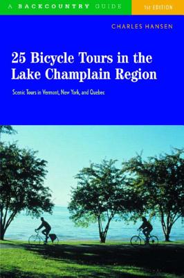 25 Bicycle Tours in the Lake Champlain Region: Scenic Tours in Vermont, New York