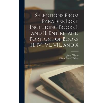 Selections From Paradise Lost, Including Books I. and II. Entire, and Portions of Books III. IV., VI., VII., and X